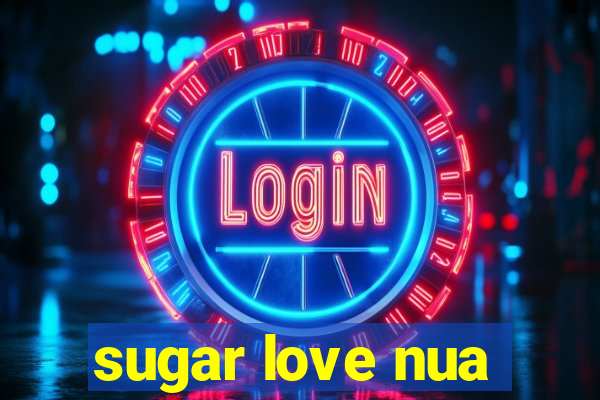 sugar love nua